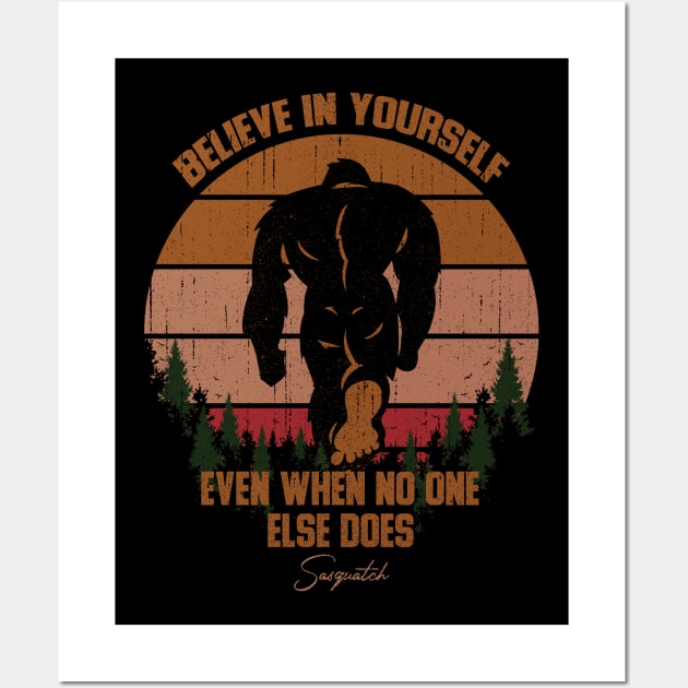 Sasquatch bigfoot Believe In Yourself - Bigfoot believer Vintage Gift Wall Art by Tesszero